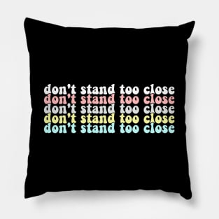 Don't stand too close Pillow