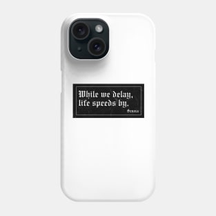 While we delay, life speeds by. Seneca quote Phone Case