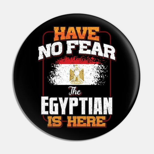 Egyptian Flag  Have No Fear The Egyptian Is Here - Gift for Egyptian From Egypt Pin by Country Flags