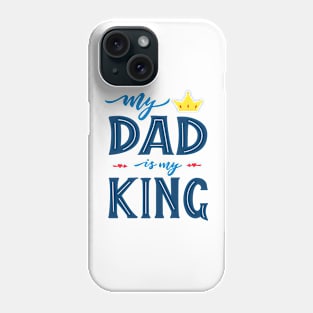 Quote for Father's day. My dad is my king Phone Case