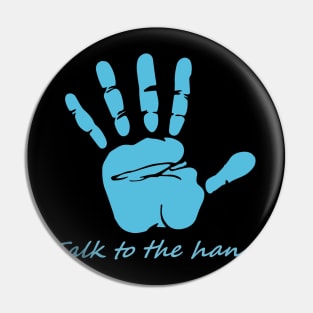 Talk to the hand Pin