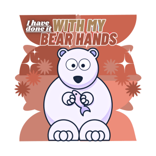 I Have Done It With My Bear Hands T-Shirt