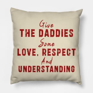 Give The Daddies Some love, respect and understanding: Newest design for daddies and son with quote saying "Give the daddies some love, respect and understanding" Pillow