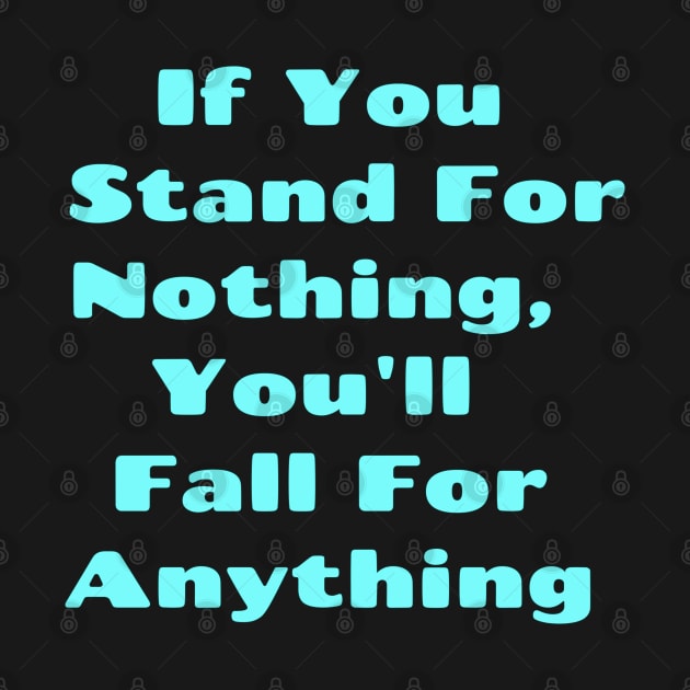 If You Stand For Nothing, You'll Fall For Anything, Anti Woke, Anti-PC, political correctness, counter culture gift by Style Conscious