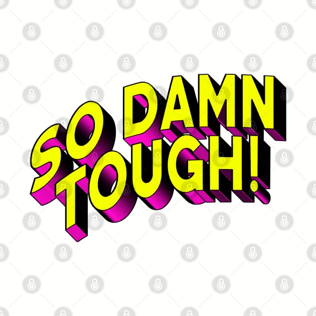 SO DAMN TOUGH #2 by RickTurner