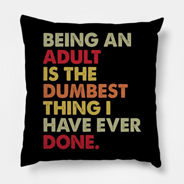 Being An Adult Dumest Thing I Have - Funny T Shirts Sayings - Funny T Shirts For Women - SarcasticT Shirts Pillow by Murder By Text