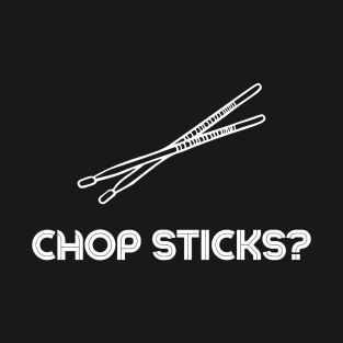 Chop sticks? T-Shirt
