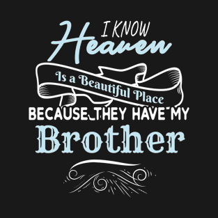 I Know Heaven Is A Beautiful Place They Have My Brother T-Shirt