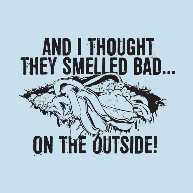 And I thought they smelled bad...on the outside! by MindsparkCreative