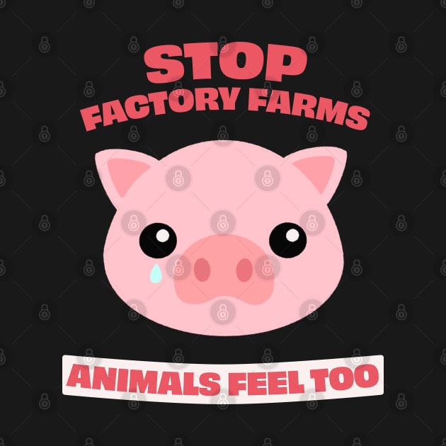 Stop Factory Farms, animals feel too by MiaouStudio