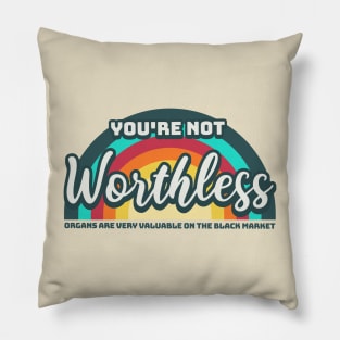 You are not worthless Pillow