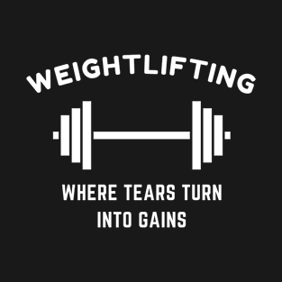 Weightlifting: Where Tears Turn Into Gains Funny Lifting T-Shirt