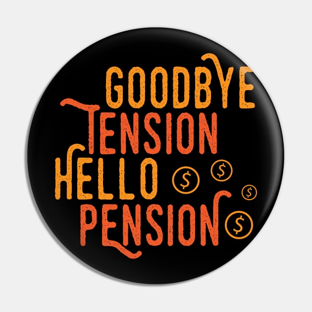 Goodbye Tension Hello Pension Pin by Dojaja