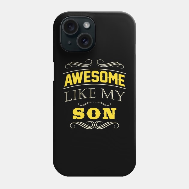 Awesome Like My Son Fathers day Gift Phone Case by stonefruit
