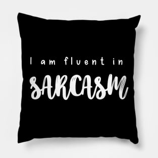 I Am Fluent In Sarcasm Pillow