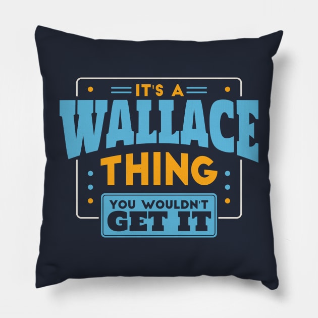 It's a Wallace Thing, You Wouldn't Get It // Wallace Family Last Name Pillow by Now Boarding