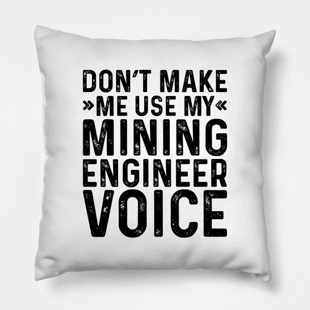 Don't Make Me Use My Mining Engineer Voice Pillow by Saimarts