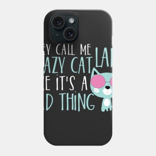 They call me crazy cat lady like it's bad thing Phone Case