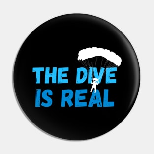 The Dive Is Real Skydiver Parachute Skydive Pin