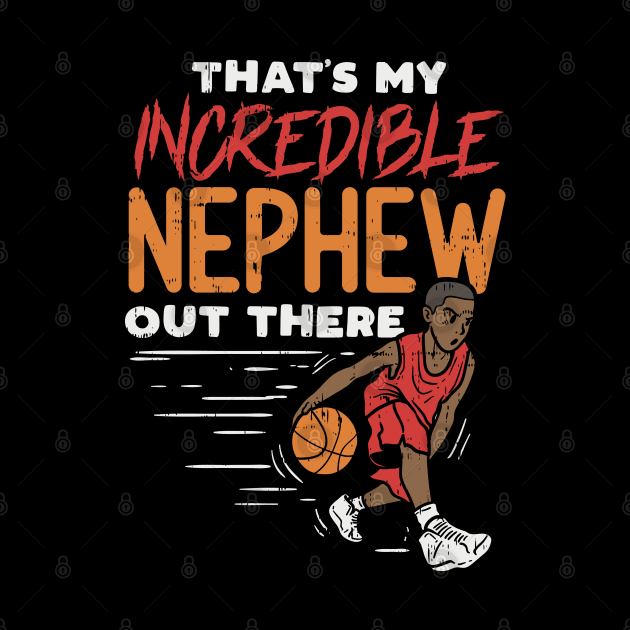 Incredible Basketball Nephew - Basketball Player Aunt Uncle by Shirtbubble