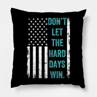 Don't Let The Hard Days Win Pillow