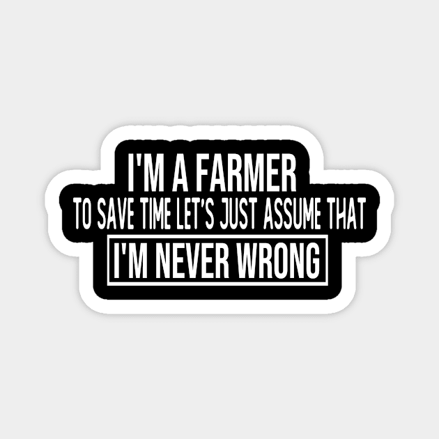 i m a farmer to save time let s just assume that i m never wrong funny gift Magnet by T-shirt verkaufen