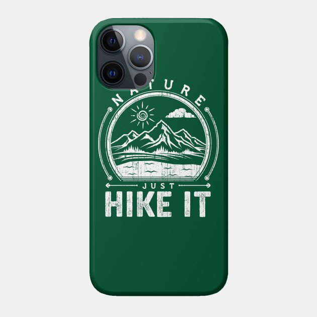 Just Hike It - Hiking - Phone Case