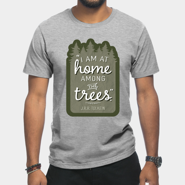 Discover Home Among the Trees JRR Tolkien Quote - Tolkien - T-Shirt