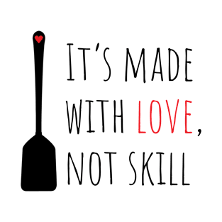 It's made with love, not skill T-Shirt