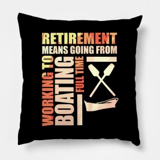 Retirement Means Going From Working To Boating Pillow