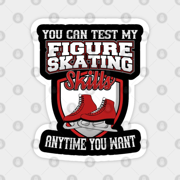 You Can Test My Figure Skating Skills Anytime Want Magnet by YouthfulGeezer