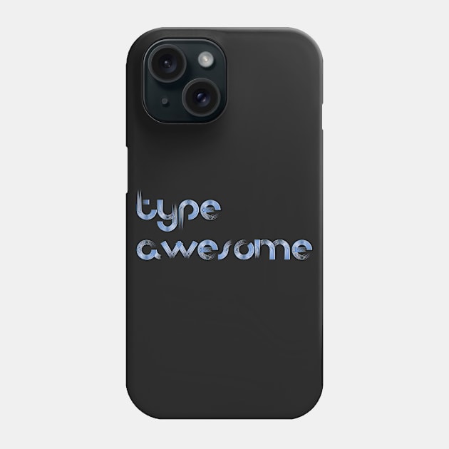 Type Awesome Phone Case by TheDiabeticJourney