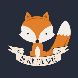 Oh For Fox Sake T-Shirt