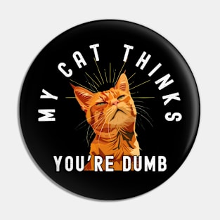 Funny Tabby Cat T-Shirt - "My Cat Thinks You're Dumb" - Perfect for Cat Lovers! Pin