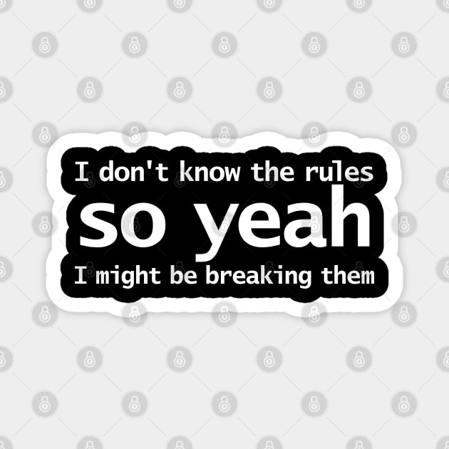 I Dont Know The Rules So Yeah I Might Be Breaking Them Funny Typography Magnet by ellenhenryart