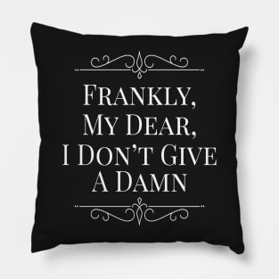 Frankly My Dear I Don’t Give a Damn Pillow