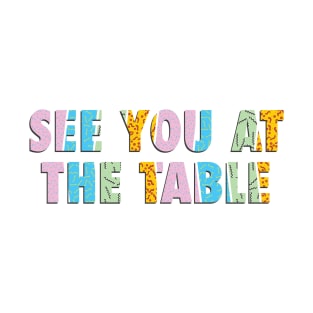 See you at the Table T-Shirt