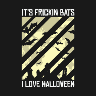 It's Frickin Bats, I love Halloween - Vine Meme T-Shirt