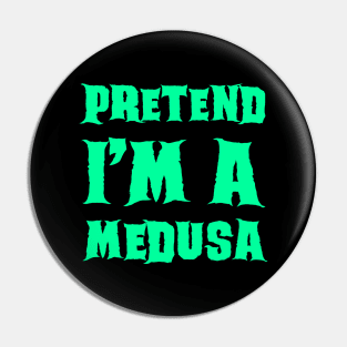 Pretend I'm a Medusa - Lazy Costume Pin