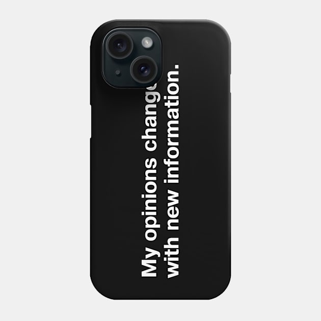 My opinions change with new information. Phone Case by TheBestWords