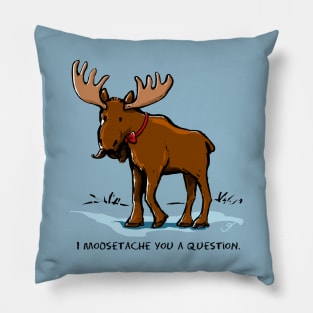 I Moosetache You a Question. Pillow