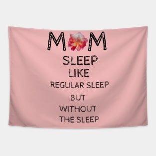 Mom Sleep Like Regular Sleep But Without The Sleep Tapestry