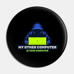 Cyber Security - Hacker - My Other Computer is Your Computer V2 Pin