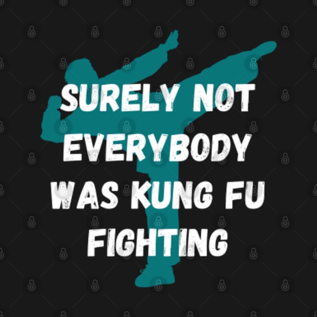 Surely Not Everybody Was Kung Fu Fighting by ShongyShop