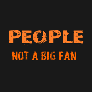 People not a big fan T-Shirt