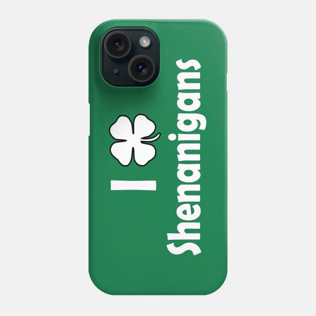 I Love Shenanigans. Funny St Patricks Day Phone Case by CoolApparelShop