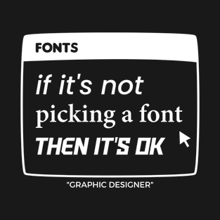 Graphic Designer Picking A Font T-Shirt