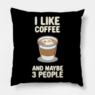 I lIke Coffee and Maybe 3 People Latte Foam Art Graphic Pillow