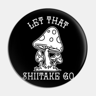 Let That Shiitake Go Pin