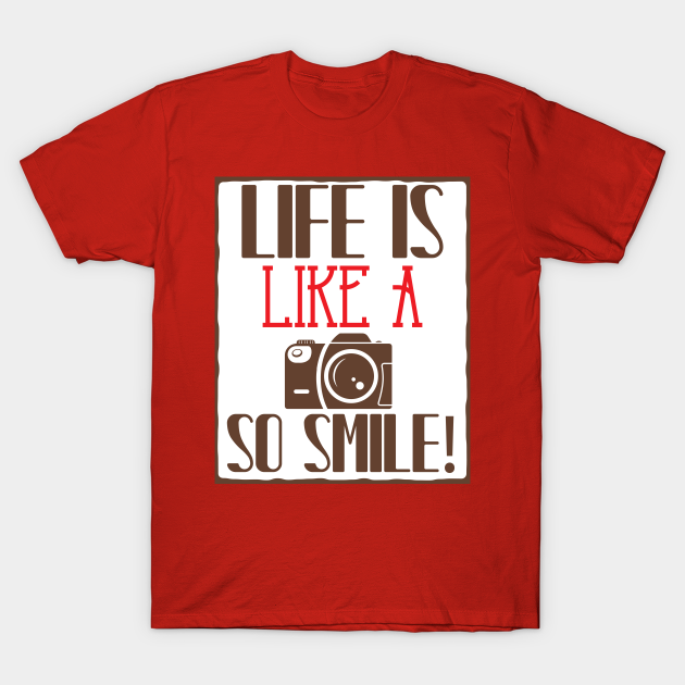 Life Is Like A Camera So Smile Photography Quotes T Shirt Teepublic Time you enjoy wasting is not. teepublic
